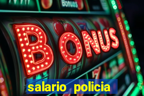 salario policia civil ba