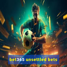 bet365 unsettled bets