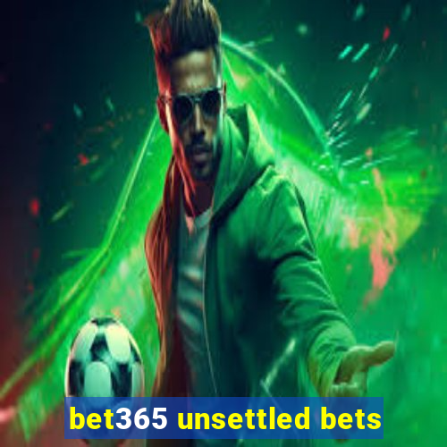 bet365 unsettled bets