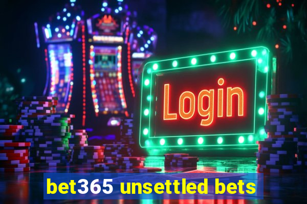 bet365 unsettled bets