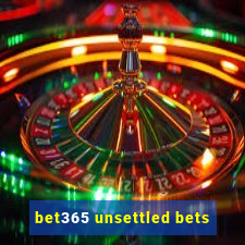 bet365 unsettled bets