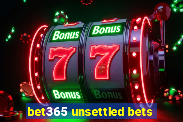 bet365 unsettled bets