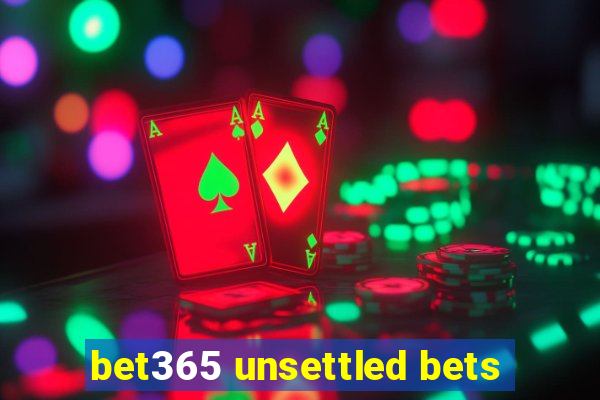 bet365 unsettled bets