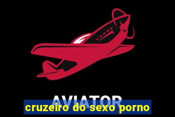 cruzeiro do sexo porno