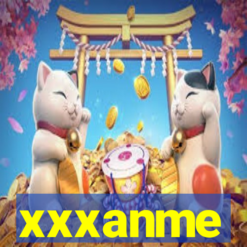 xxxanme