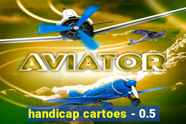 handicap cartoes - 0.5