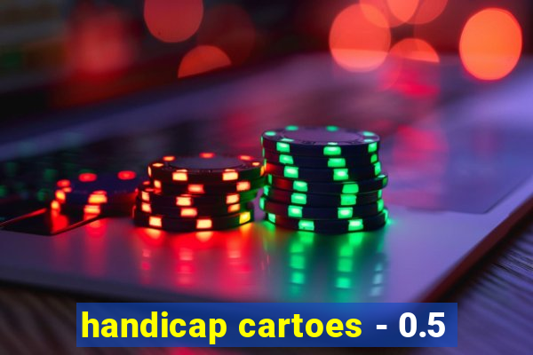 handicap cartoes - 0.5