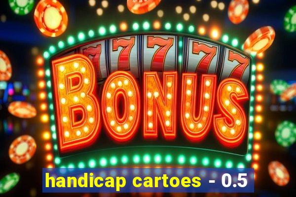 handicap cartoes - 0.5