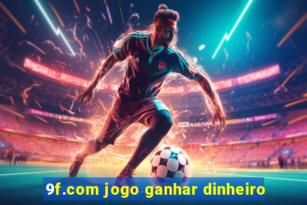 9f.com jogo ganhar dinheiro