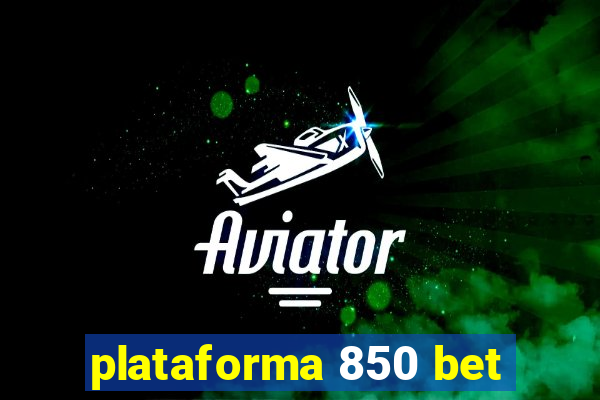 plataforma 850 bet