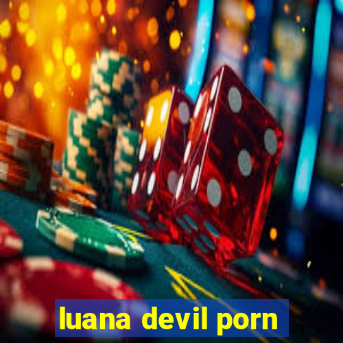 luana devil porn