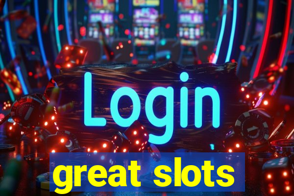 great slots