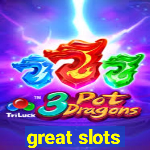 great slots