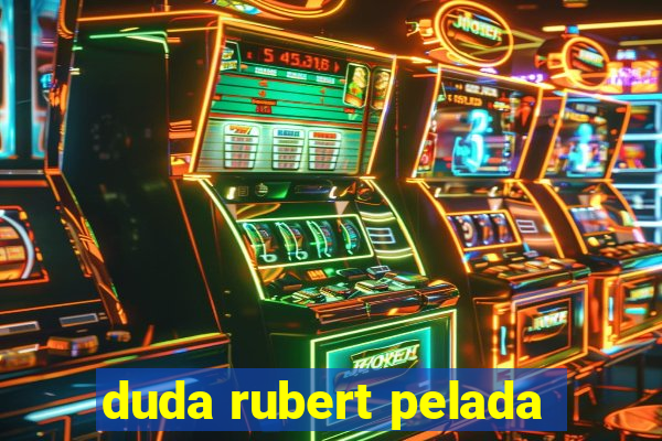 duda rubert pelada