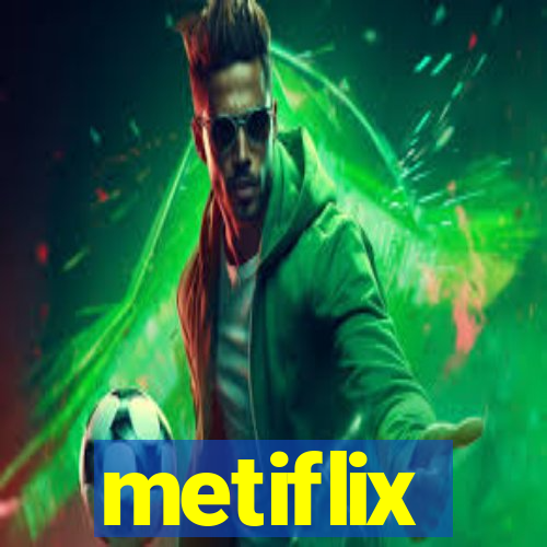 metiflix