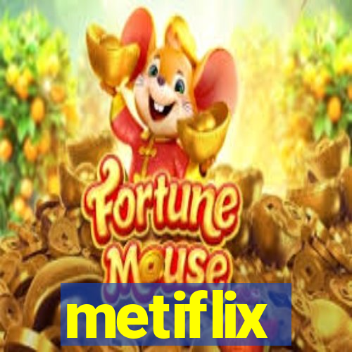 metiflix