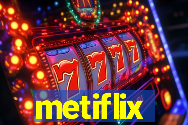 metiflix