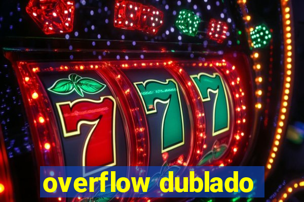 overflow dublado