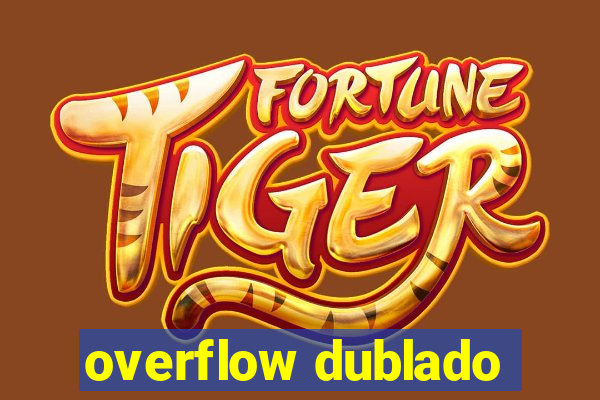 overflow dublado