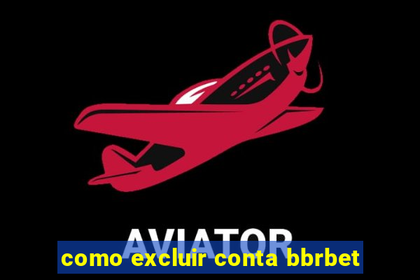 como excluir conta bbrbet