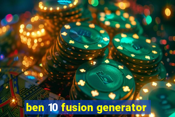 ben 10 fusion generator