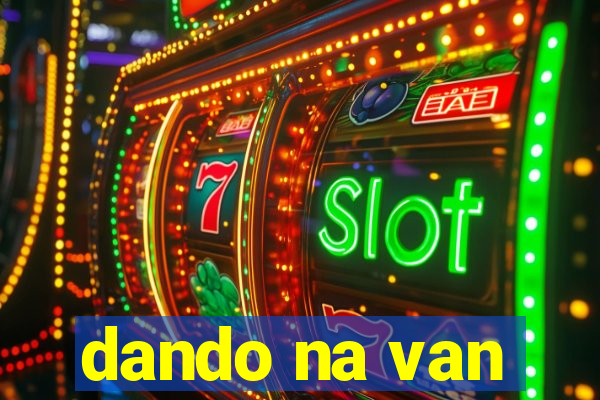 dando na van