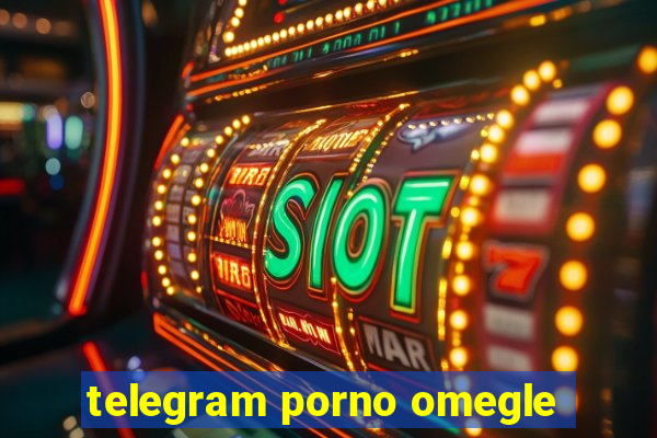 telegram porno omegle