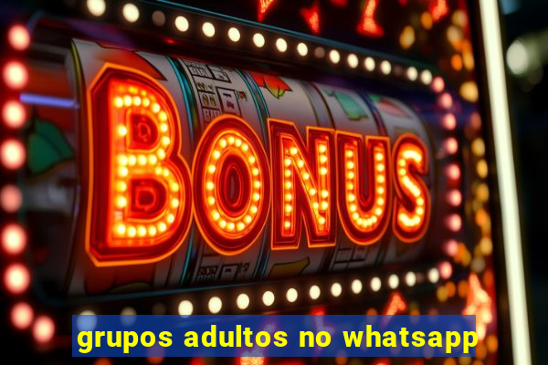 grupos adultos no whatsapp