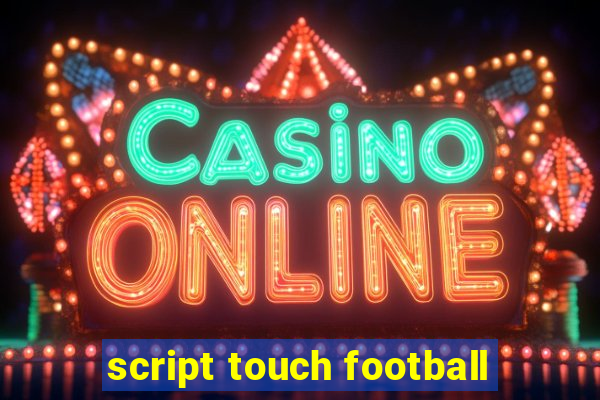 script touch football