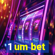 1 um bet