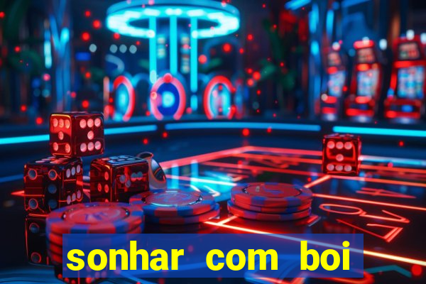 sonhar com boi jogo do bicho