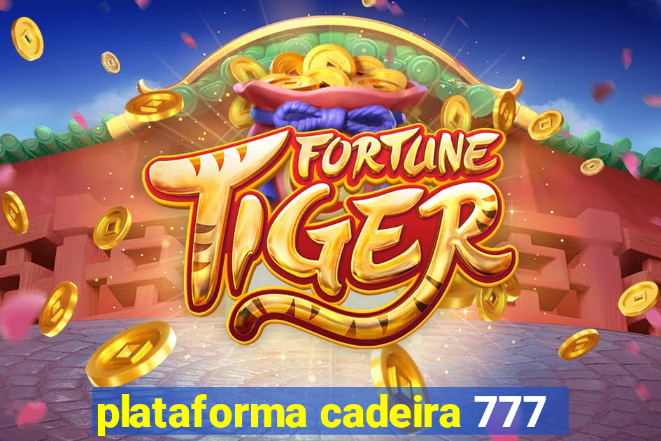 plataforma cadeira 777