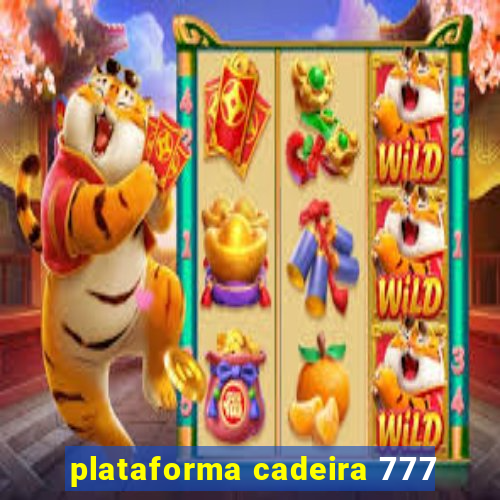 plataforma cadeira 777