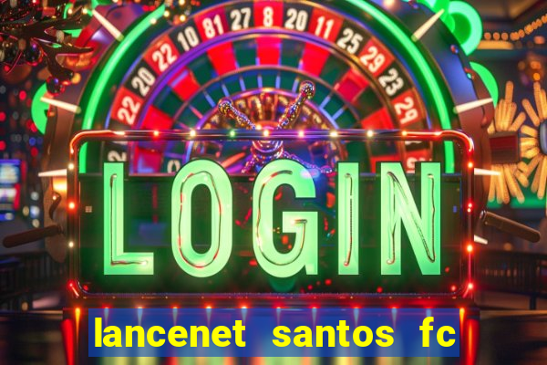 lancenet santos fc ultimas noticias