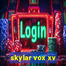 skylar vox xv