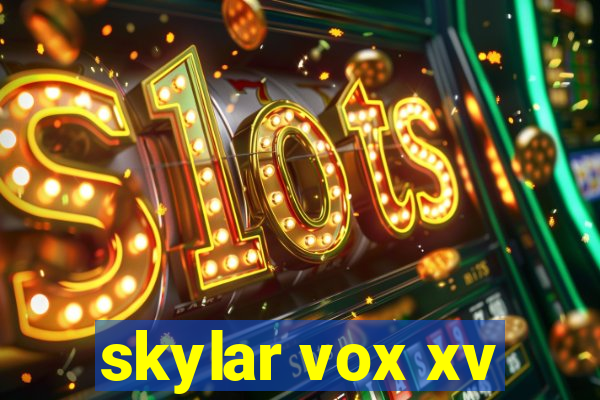 skylar vox xv