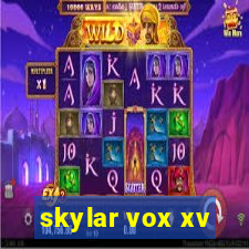 skylar vox xv