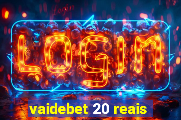 vaidebet 20 reais