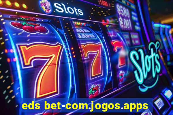 eds bet-com.jogos.apps