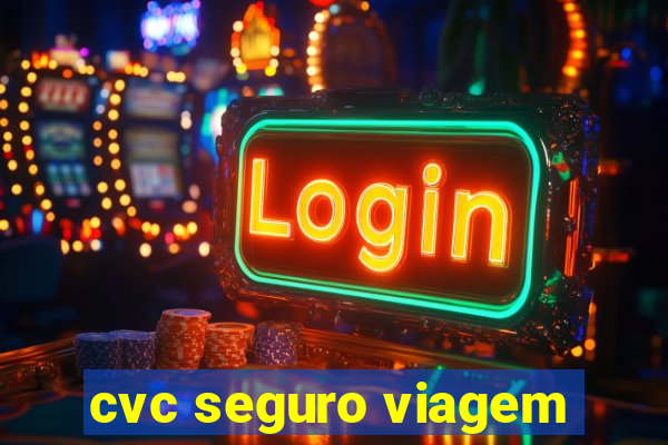 cvc seguro viagem