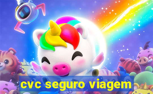 cvc seguro viagem