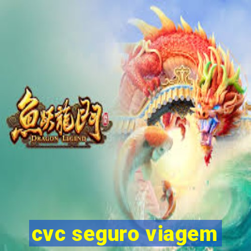 cvc seguro viagem