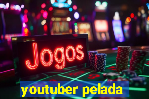 youtuber pelada