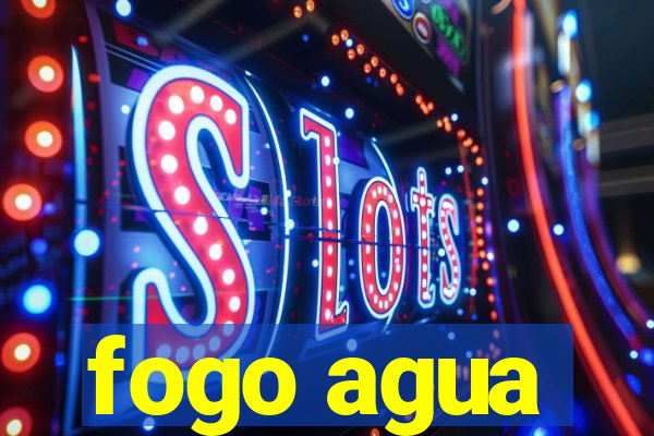 fogo agua