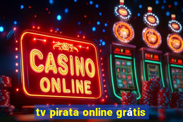 tv pirata online grátis