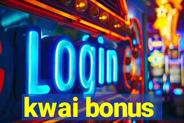 kwai bonus