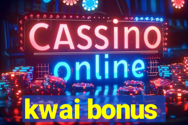 kwai bonus