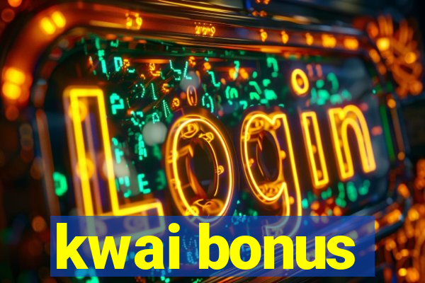 kwai bonus