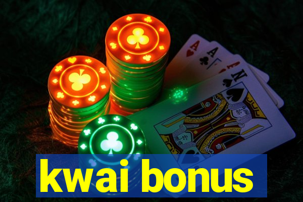 kwai bonus