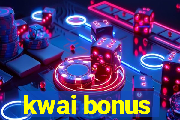 kwai bonus